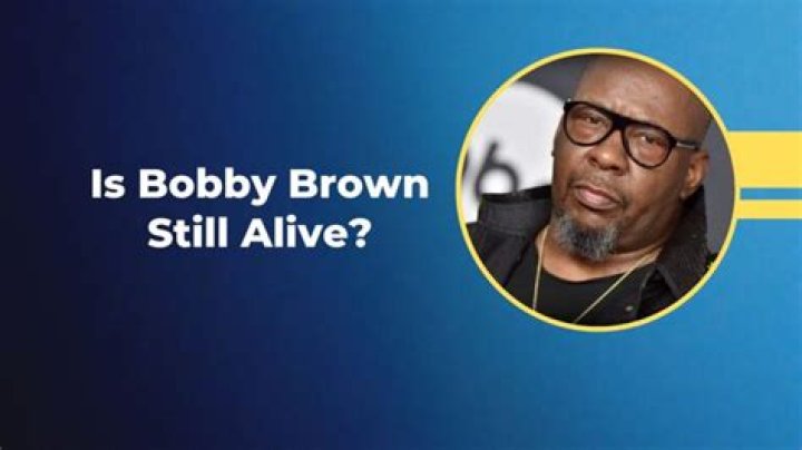 Is Bobby Brown Still Alive 2025: Getting the Facts Straight
